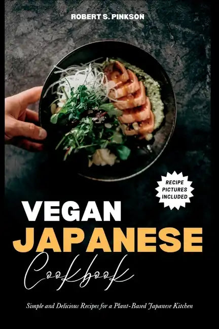 Vegan Japanese Cookbook: Simple and Delicious Recipes for a Plant-Based Japanese Kitchen - Paperback