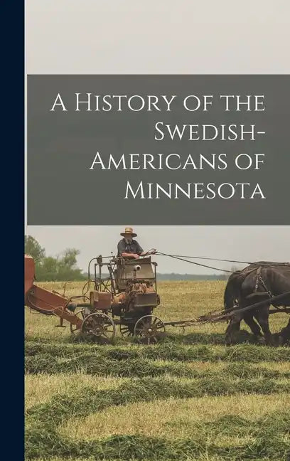 A History of the Swedish-Americans of Minnesota - Hardcover
