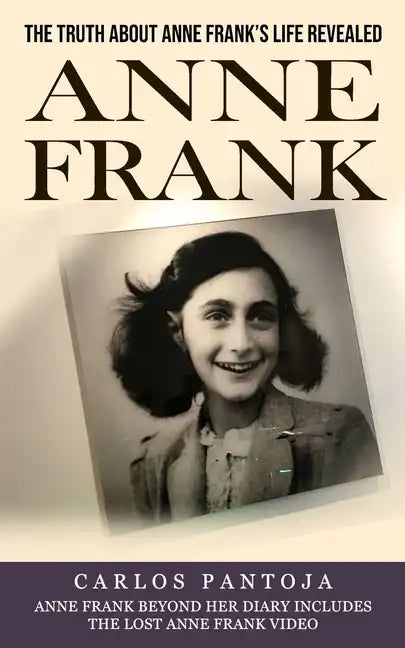 Anne Frank: The Truth About Anne Frank's Life Revealed (Anne Frank Beyond Her Diary Includes the Lost Anne Frank Video) - Paperback