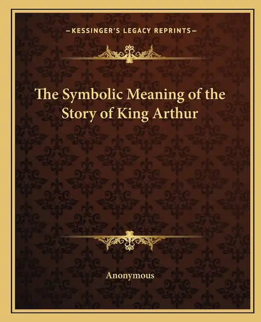 The Symbolic Meaning of the Story of King Arthur - Paperback