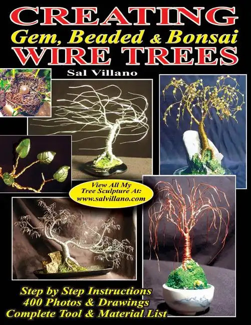 Creating Gem, Beaded & Bonsai Wire Trees: Step by Step Instructions, 400 Photos & Drawings - Paperback