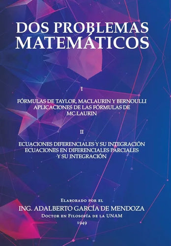 Dos Problemas Matemáticos: I Fórmulas De Taylor, Maclaurin Y Bernoulli Aplicaciones De Las Fórmulas De Mc.Laurin Ii Ecuaciones Diferenciales Parc - Hardcover
