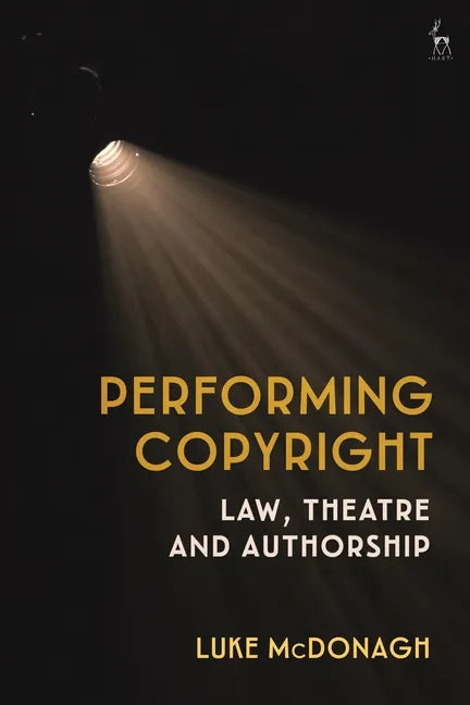 Performing Copyright: Law, Theatre and Authorship - Paperback