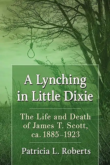 A Lynching in Little Dixie: The Life and Death of James T. Scott, ca. 1885-1923 - Paperback