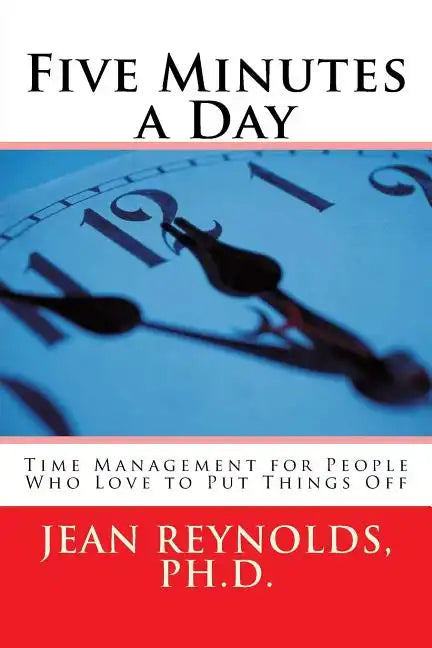 Five Minutes a Day: Time Management for People Who Love to Put Things Off - Paperback