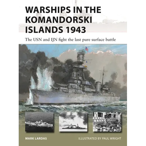 Warships in the Komandorski Islands 1943: The USN and Ijn Fight the Last Pure Surface Battle - Paperback