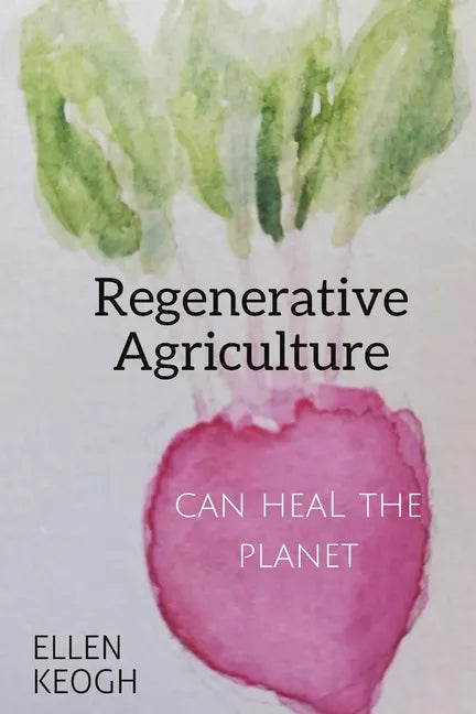 Regenerative Agriculture Can Heal the Planet - Paperback