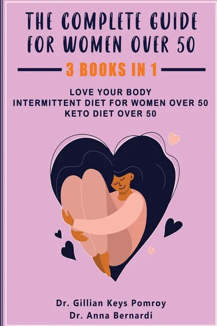 The Complete Guide for Keto Diet: 3 Books in one, Love your Body, Intermittent Diet for Women Over 50, Keto Diet Over 50 - Paperback