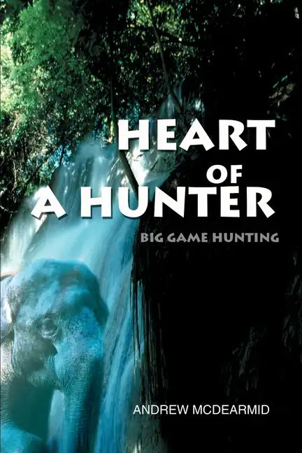 Heart of a Hunter: Big Game Hunting - Paperback