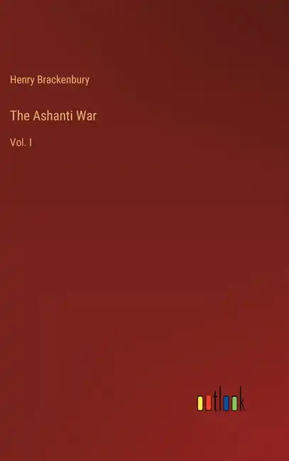 The Ashanti War: Vol. I - Hardcover