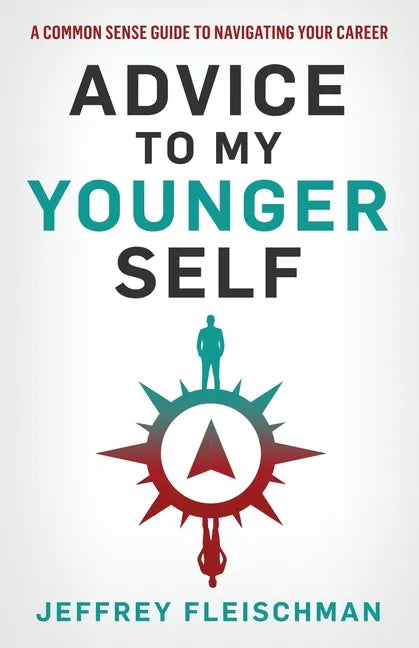 Advice To My Younger Self: A Common Sense Guide To Navigating Your Career - Paperback
