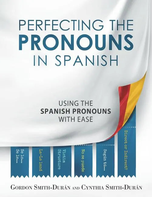 Perfecting the Pronouns in Spanish: A workbook designed with you in mind. - Paperback