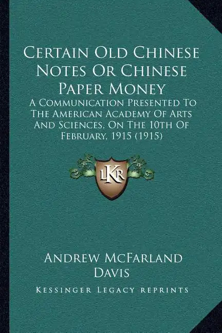 Certain Old Chinese Notes or Chinese Paper Money: A Communication Presented to the American Academy of Arts and Sciences, on the 10th of February, 191 - Paperback