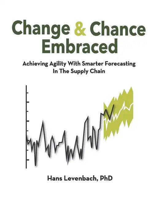 Change & Chance Embraced: Achieving Agility with Smarter Forecasting in the Supply Chain - Paperback