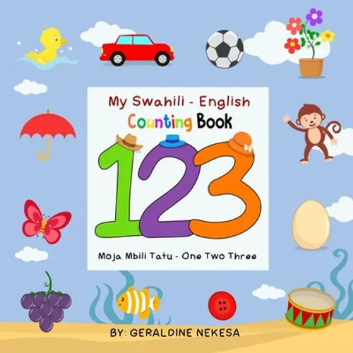 My Swahili - English Counting Book: Moja Mbili Tatu - One Two Three - Paperback