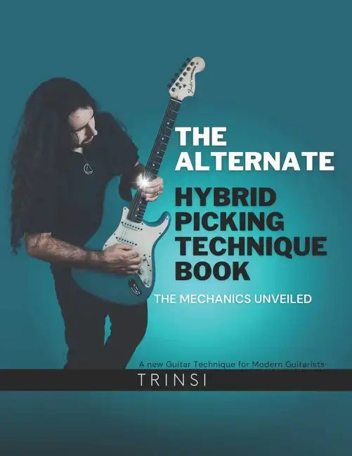The Alternate Hybrid Picking Technique Book: The Mechanics Unveiled - Paperback