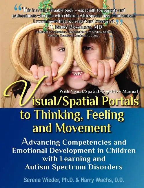 Visual/Spatial Portals to Thinking, Feeling and Movement: Advancing Competencies and Emotional Development in Children with Learning and Autism Spectr - Paperback