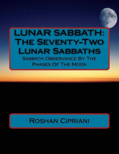 Lunar Sabbath: The Seventy-Two Lunar Sabbaths: Sabbath Observance By The Phases Of The Moon - Paperback