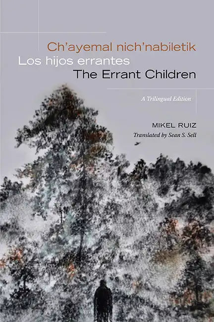 Ch'ayemal nich'nabiletik / Los hijos errantes / The Errant Children: A Trilingual Edition - Hardcover