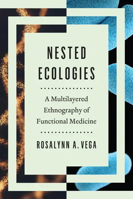 Nested Ecologies: A Multilayered Ethnography of Functional Medicine - Paperback