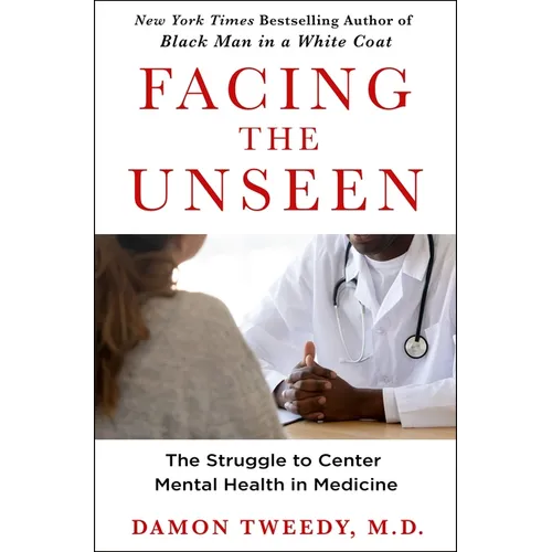 Facing the Unseen: The Struggle to Center Mental Health in Medicine - Hardcover