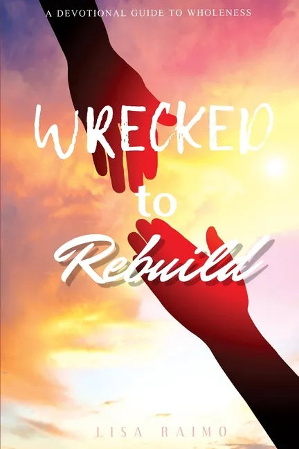 Wrecked To Rebuild: Devotional Guide to Wholeness - Paperback