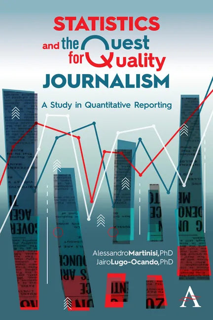 Statistics and the Quest for Quality Journalism: A Study in Quantitative Reporting - Paperback