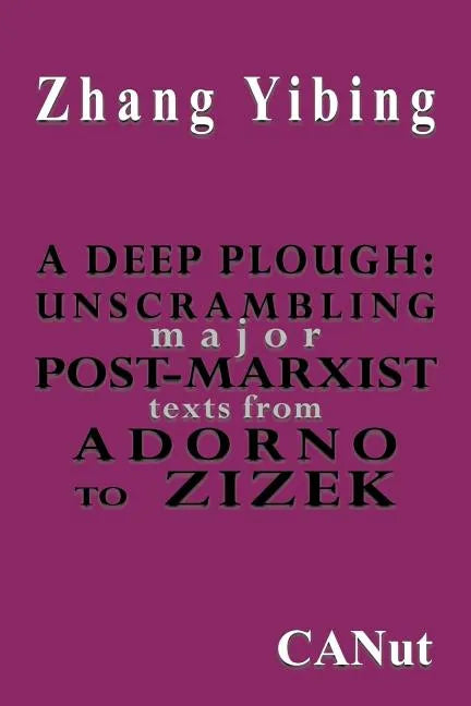 A Deep Plough: Unscrambling Major Post-Marxist Texts. from Adorno to Zizek - Paperback
