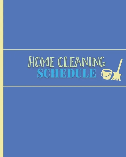 Home Cleaning Schedule: Checklist for Maintaining a Tidy & Clean House - Paperback