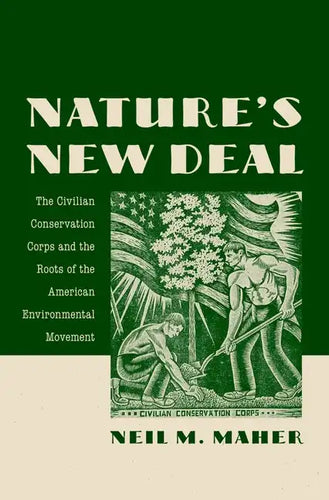 Nature's New Deal: The Civilian Conservation Corps and the Roots of the American Environmental Movement - Paperback