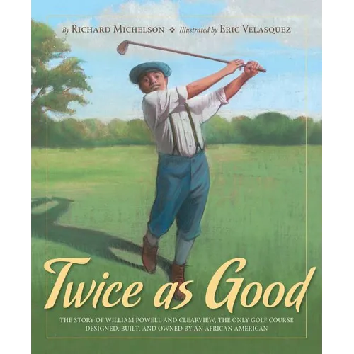 Twice as Good: The Story of William Powell and Clearview, the Only Golf Course Designed, Built, and Owned by an African American - Hardcover