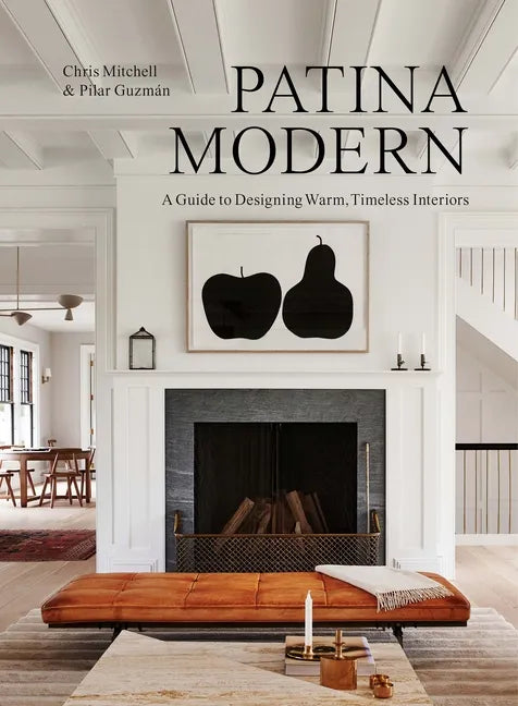 Patina Modern: A Guide to Designing Warm, Timeless Interiors - Hardcover