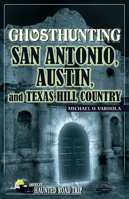 Ghosthunting San Antonio, Austin, and Texas Hill Country - Hardcover