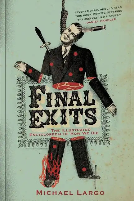 Final Exits: The Illustrated Encyclopedia of How We Die - Paperback