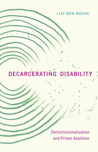 Decarcerating Disability: Deinstitutionalization and Prison Abolition - Paperback