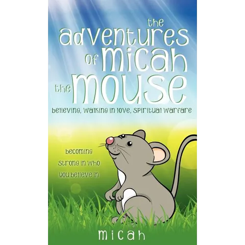 The Adventures of Micah the Mouse - Hardcover