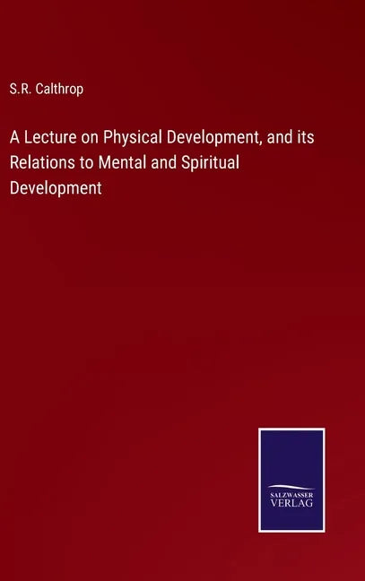 A Lecture on Physical Development, and its Relations to Mental and Spiritual Development - Hardcover
