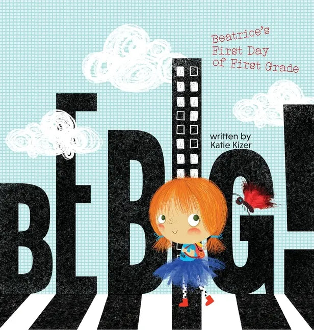 Be Big!: Beatrice's First Day of First Grade - Hardcover