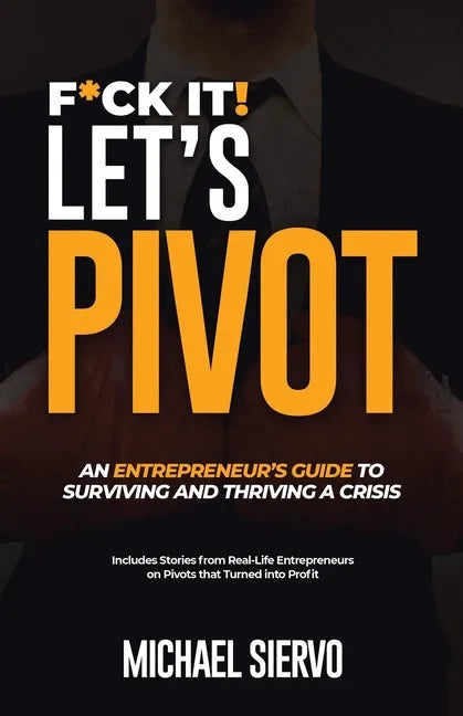 F*Ck It! Let's Pivot: An Entrepreneurs Guide to Surviving and Thriving in a Crisis - Paperback