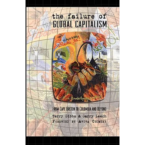 The Failure of Global Capitalism: From Cape Breton to Colombia and Beyond - Paperback