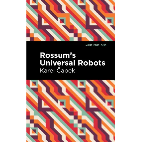 Rossum's Universal Robots: A Fantastic Melodrama in Three Acts and an Epilogue - Hardcover