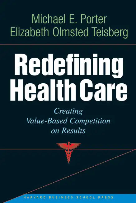 Redefining Health Care: Creating Value-Based Competition on Results - Hardcover