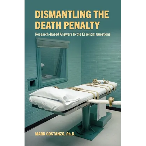 Dismantling the Death Penalty: Research-Based Answers to the Essential Questions - Paperback
