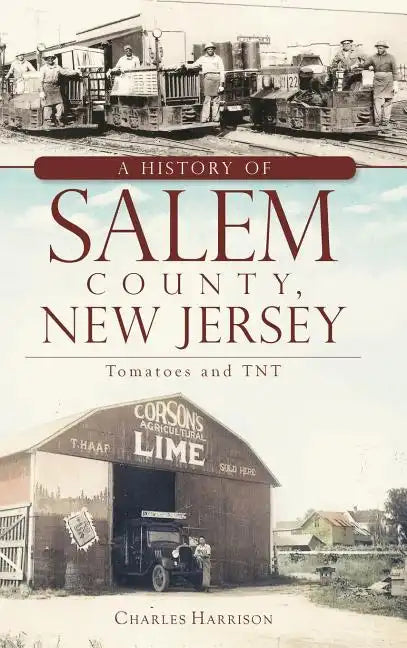 A History of Salem County, New Jersey: Tomatoes and TNT - Hardcover