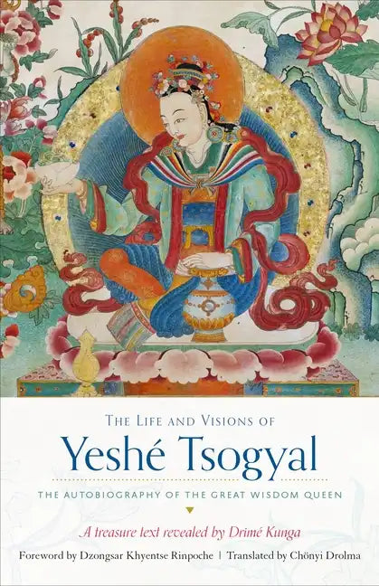 The Life and Visions of Yeshé Tsogyal: The Autobiography of the Great Wisdom Queen - Paperback
