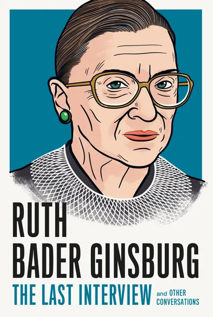 Ruth Bader Ginsburg: The Last Interview: And Other Conversations - Paperback