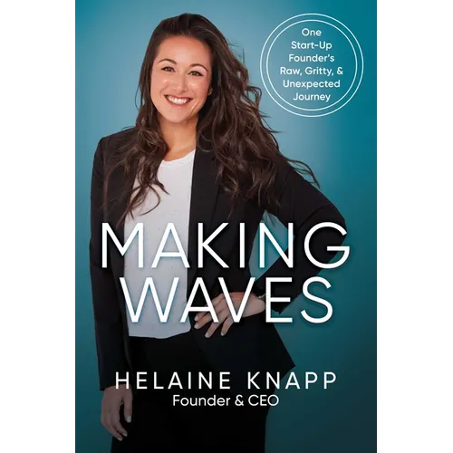 Making Waves: One Start-Up Founder's Raw, Gritty, & Unexpected Journey - Paperback