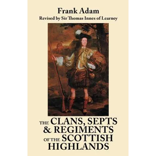 Clans, Septs, and Regiments of the Scottish Highlands. Eighth Edition - Paperback