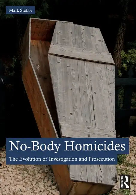 No-Body Homicides: The Evolution of Investigation and Prosecution - Paperback
