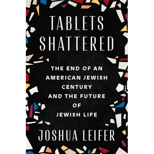 Tablets Shattered: The End of an American Jewish Century and the Future of Jewish Life - Hardcover